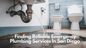 Finding Reliable Emergency Plumbing Services in San Diego