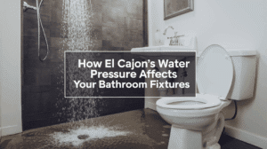 How El Cajon’s Water Pressure Affects Your Bathroom Fixtures